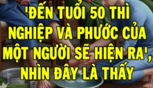 Người xưa có câu: 'Đến tuổi 50 thì nghiệp và phước của một người sẽ thể hiện rõ nhất ở điểm này'