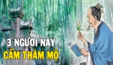 Ông bà ta dặn: ‘Ra mộ đừng mang 3 người, thăm mộ không quá giờ Mùi’, vì sao?