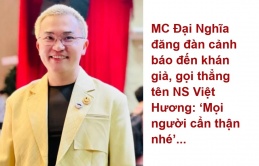 MC Đại Nghĩa đăng đàn cảnh báo đến khán giả, gọi thẳng tên NS Việt Hương: ‘Mọi người cẩn thận nhé’