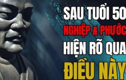 Tổ tiên dạy không sai: Sau tuổi 50, nghiệp và phước của một người sẽ hiện rõ nét nhất