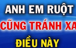 Ông bà dặn cấm sai: Anh em ruột, muốn quan hệ tốt đẹp phải nhớ ”3 đừng”, là gì?