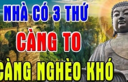 Các cụ dạy chẳng sai: “Gia đình có 3 cái càng “to”, suốt đời nghèo khó, con cháu khó cất đầu lên”