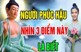 Người xưa dạy cách nhìn người: Muốn biết 1 người có phúc hay không, cứ nhìn 3 chi tiết này là rõ