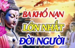 Phật dạy: 3 khổ nạn lớn nhất của đời người, vượt qua được ắt sống an nhàn hưởng phúc