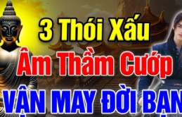  Đạo Phật nói về 3 thói quen xấu cướp đi vận may mà nhiều người từng mắc phải!