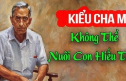 Con cái bất hiếu, khó dạy bảo là vì cha mẹ có 1 thứ này, ai có phải bỏ ngay