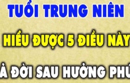 Tuổi trung niên có đủ 5 thứ trong tay sẽ yên tâm hưởng phúc, sống sung túc hơn người