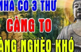 Tổ Tiên truyền dạy: ‘Nhà ai có 3 cái càng to càng nghèo túng suốt đời’, 3 thứ đó là gì?