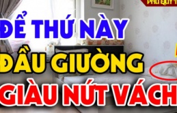 Tổ Tiên nói: Có 3 thứ để đầu giường, tài lộc kéo về, con cháu đời đời phú quý