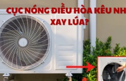 Cục nóng điều hòa kêu to như xay lúa: Làm cách này máy chạy êm ru như mới, không tốn tiền gọi thợ