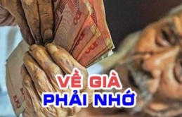 Về già có tiền sẽ không cần phải nhìn sắc mặt của con cái: 3 điều khắc cốt ghi tâm bạn nên đọc 1 lần