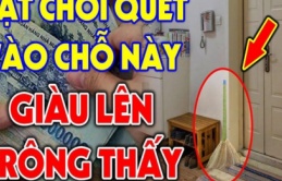 Các cụ đã nhắc nhớ nghe: ‘Cất chổi xa 3 nơi, con cháu phú quý’, đó là 3 nơi nào?