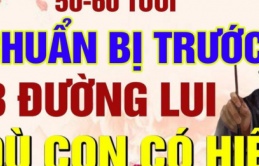 Từ 50 – 60 tuổi, dù con cái có hiếu hay không, bạn cũng phải chuẩn bị trước cho mình 3 ‘đường lui’ để tuổi già thảnh thơi