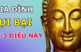 Gia đình nhà ai có 3 đặc điểm này, giàu có đến mấy cũng lụi tàn