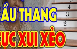 Đếm số bậc thang trong nhà, đúng bằng con số này bảo sao tiền chưa tiêu đã hết sạch