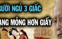 Các cụ dặn, “Người ngủ 3 giấc, mạng mỏng hơn giấy”, có 3 giấc ngủ đoạt mạng, đó là gì?