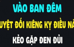 'Tối không làm 4 việc thì nhà bạn không có tai họa gì?', đó thực sự không phải là mê tín! Cẩn thận xui xẻo