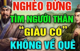 Người xưa bảo: Nghèo khó đừng tìm người thân, vế sau mới là thâm thúy