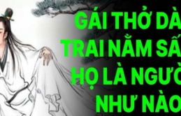 Người xưa có câu: “Trai nằm sấp, gái thở dài”, họ thực sự là người như thế nào?