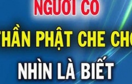 8 dấu hiệu cho thấy bạn được ”bề trên” che chở, nhìn qua đã thấy phước dày mệnh lớn