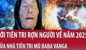 Lời Tiên Tri Rợn Người Về Năm 2025 của Nhà Tiên Tri Mù Baba Vanga